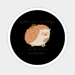 Hedgehog If There Were More Edges I Wouldn't Have to Hog Them Magnet